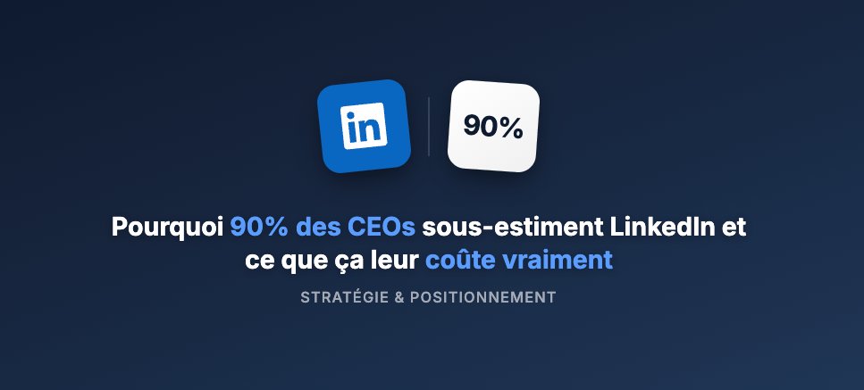 Pourquoi 90% des CEOs sous-estiment LinkedIn